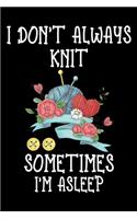 I Don't Always Knit Sometimes I'm Asleep: Knitting lined journal Gifts. Best Lined Journal gifts for Knitters who loves Knitting, Crocheting, Quilting. This Funny Knit Lined journal Gifts is