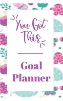 You Got This Goal Planner: Undated Monthly Goal Planner with Weekly scheduling