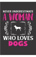 Never Underestimate A Woman Who Loves Dogs: Dog Lovers Girl Women Gift Journal Lined Notebook 6x9 120 Pages