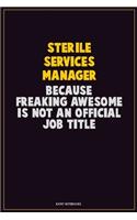 Sterile Services manager, Because Freaking Awesome Is Not An Official Job Title: Career Motivational Quotes 6x9 120 Pages Blank Lined Notebook Journal