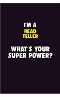 I'M A Head Teller, What's Your Super Power?: 6X9 120 pages Career Notebook Unlined Writing Journal