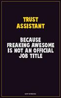 Trust Assistant, Because Freaking Awesome Is Not An Official Job Title