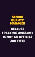 Senior Quality Manager, Because Freaking Awesome Is Not An Official Job Title: 6X9 Career Pride Notebook Unlined 120 pages Writing Journal