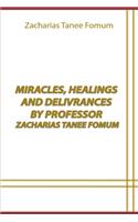 Miracles, Healings And Delivrances by Professor Zacharias Tanee Fomum
