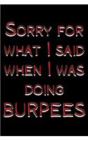 Sorry for what I said when I was doing burpees