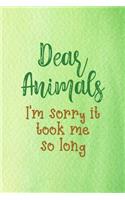 Dear Animals I'm Sorry It Took Me So Long