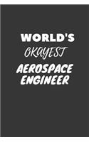 World's Okayest Aerospace Engineer Notebook: Lined Journal, 120 Pages, 6 x 9, Funny Dream Job, Starting New Career Gag Gift Journal Matte Finish