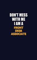 Don't Mess With Me I Am A Front Desk Associate: Career journal, notebook and writing journal for encouraging men, women and kids. A framework for building your career.