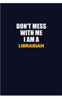 Don't Mess With Me I Am A Librarian: Career journal, notebook and writing journal for encouraging men, women and kids. A framework for building your career.