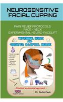 Neurosensitive facial cupping - English version: Facial Pain Relief Protocols and Experimental Neuro-Facelift.