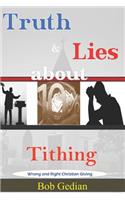 Truth & Lies about Tithing: Wrong and Right Christian Giving