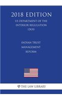 Indian Trust Management Reform (US Department of the Interior Regulation) (DOI) (2018 Edition)