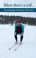 Where There's A Will: The Autobiography of Mike Brace CBE, DL, Part 1