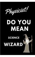 Physicist! Did You Mean Science Wizard