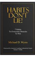 Habits Don't Lie!: 7 Habits to Overcome Obstacles to Win