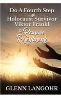 Do A Fourth Step With Holocaust Survivor Viktor Frankl To Remove Resentments