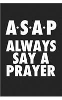 ASAP Always Say a Prayer: A 6x9 Inch Matte Softcover Journal Notebook with 120 Blank Lined Pages and an Uplifting Faith Cover Slogan