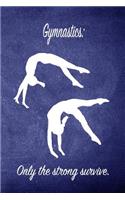 Gymnastics: Only the Strong Survive.: Blank Line Ruled 6x9 Gymnastics Journal - Great Present for Girl Gymnasts