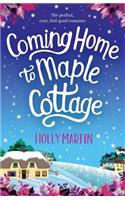 Coming Home to Maple Cottage: The Perfect, Cosy, Feel Good Romance: The perfect, cosy, feel good romance