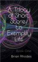 A Trilogy of Short Stories to Exemplify Life: Book One(English)