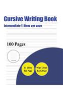Cursive Writing Book (Intermediate 11 lines per page): A handwriting and cursive writing book with 100 pages of extra large 8.5 by 11.0 inch writing practise pages. This book has guidelines for practisin(4 Cursive Writing Book)