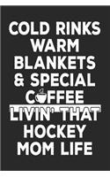 Cold Rinks Warm Blankets & Special Coffee Livin' That Hockey Mom Life