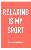 Relaxing Is My Sport: A 6x9 Inch Matte Softcover 2019 Weekly Diary Planner with 53 Pages