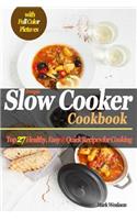 Slow Cooker Cookbook: Top 27 Healthy, Easy & Quick Recipes for Cooking (Colored)