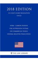 Nprm - Carbon Dioxide Fire Suppression Systems on Commercial Vessels (Federal Register Publication) (Us Coast Guard Regulation) (Uscg) (2018 Edition)