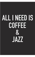 All I Need Is Coffee and Jazz: A 6x9 Inch Matte Softcover Journal Notebook with 120 Blank Lined Pages and a Funny Caffeine Loving Cover Slogan
