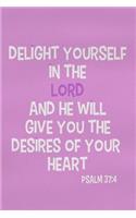 Delight Yourself in the Lord and He Will Give You the Desires of Your Heart - Psalm 37: 4: Blank Lined Christian Journals for Girls