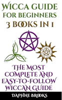 Wicca Guide for Beginners: The Most Complete and Easy-To-Follow Wicca Guide to Altar, Tools and Symbols Candle, Herbs, Crystals, Tarot, Essential Oils, Water, Fire