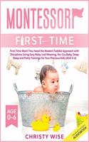 Montessori First-time: First-Time Mom? You Need the Modern Toddler Approach with Disciplines Using Easy Baby-Led Weaning, No-Cry Baby, Deep Sleep and Potty Trainings for Y