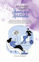 The complete guide to Anxiety in a Relationship: Reconnect with your partner to avoid problems and eliminate negative thoughts with this easy and complete guidebook