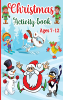 Christmas Activity Book for Kids: Boys and Girls Ages 7-12 - Activities: Coloring, Logic Puzzle, Maze Game, Sudoku, Word Search, Crossword, Word Scramble, Dot to Dot, Differences Gam