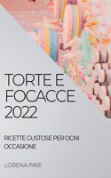 Torte E Focacce 2022: Ricette Gustose Per Ogni Occasione