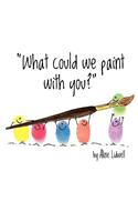 What Could We Paint With You?