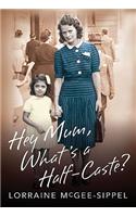 Hey Mum, What's a Half-Caste?