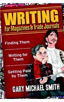 Writing for Magazines and Trade Journals-Finding Them, Writing for Them, Getting Paid by Them