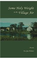 Some Holy Weight in the Village Air