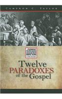 Twelve Paradoxes of the Gospel