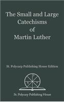 The Small and Large Catechisms of Martin Luther