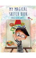 My Magical Sketch Book: Draw, Color, Write