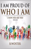 I Am Proud of Who I Am: I hope you are too (Book Nine)