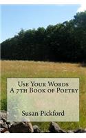 Use Your Words A 7th Book of Poetry
