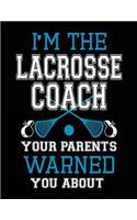 I'm The Lacrosse Coach Your Parents Warned You About: Lined Journal Notebook To Write Notes In