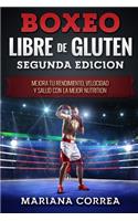 BOXEO LIBRE De GLUTEN SEGUNDA EDICION: MEJORA TU RENDIMIENTO, VELOCIDAD y SALUD CON LA MEJOR NUTRITION