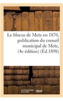 Le Blocus de Metz En 1870, Publication Du Conseil Municipal de Metz, Quatrième Édition Suivi