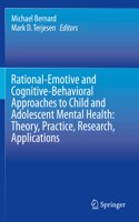 Rational-Emotive and Cognitive-Behavioral Approaches to Child and Adolescent Mental Health: Theory, Practice, Research, Applications.