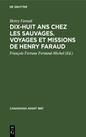 Dix-Huit ANS Chez Les Sauvages. Voyages Et Missions de Henry Faraud